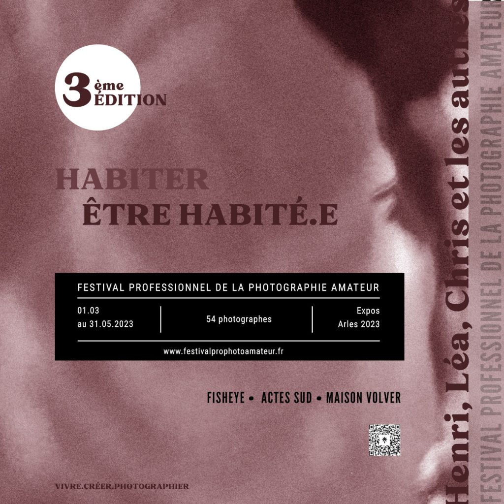 Habiter être habité.e 3ème édition du festival professionnel de la photographie amateur du 1er mars au 31 mai 2023 Fisheye - Actes Sud - Maison Volver